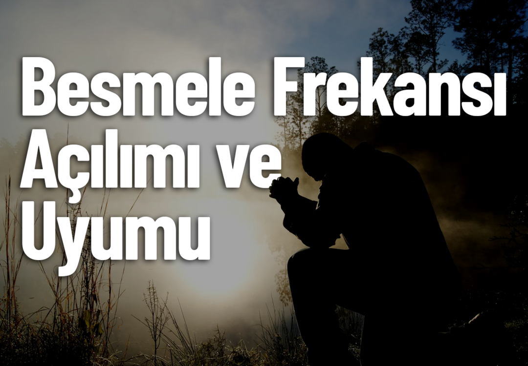 Besmele Frekansı Açılımı ve Uyumu