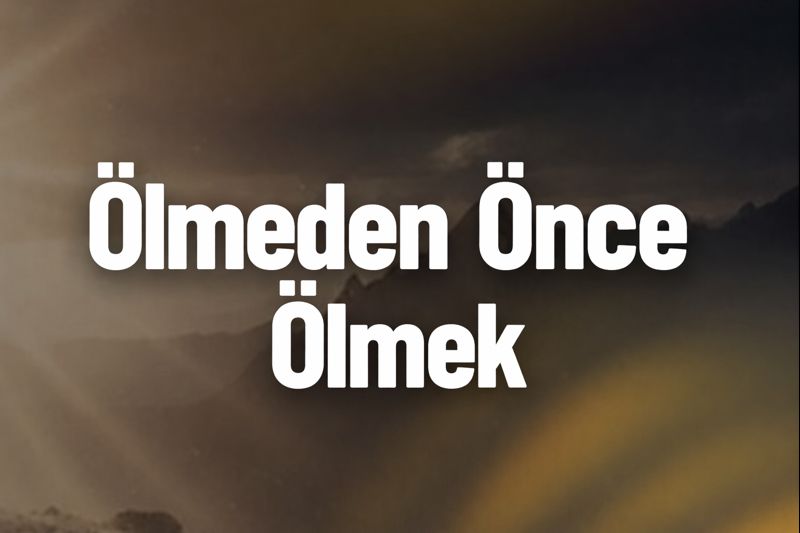Ölmeden Önce Ölmek