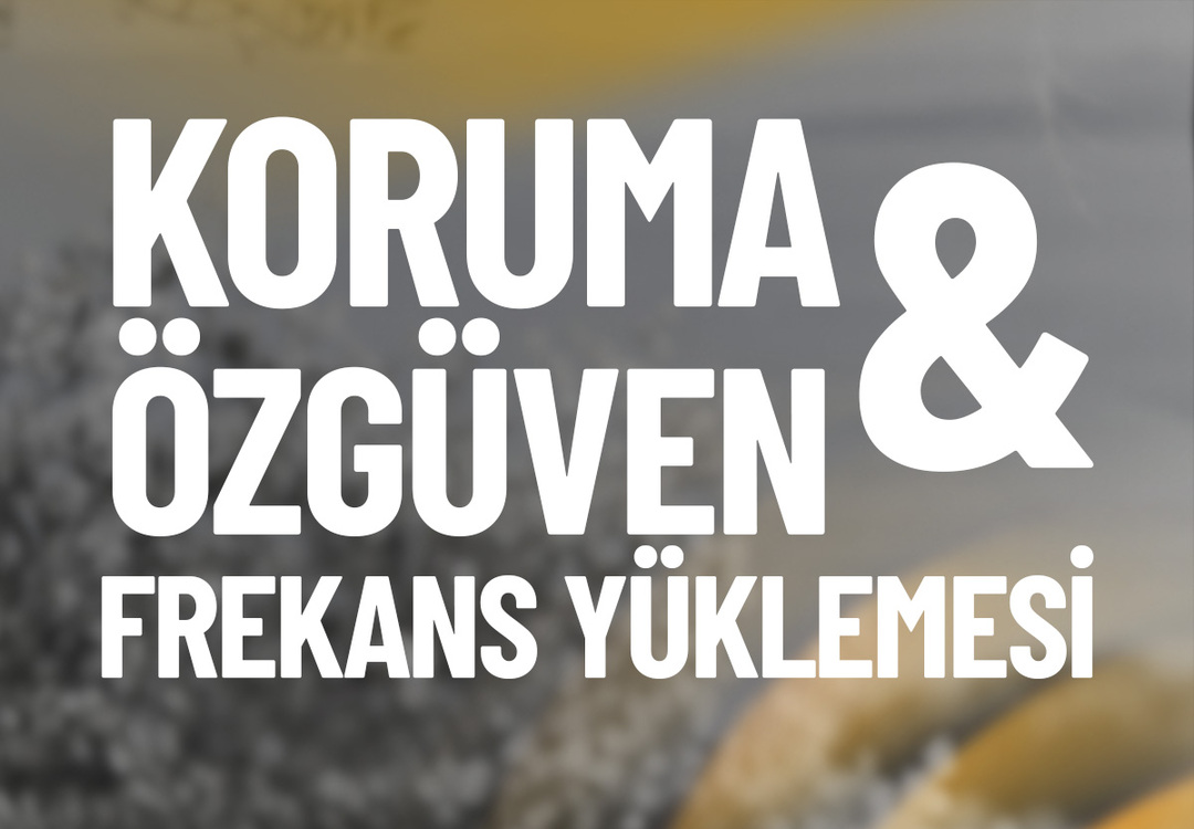 KORUMA &amp; ÖZGÜVEN FREKANS YÜKLEMESİ