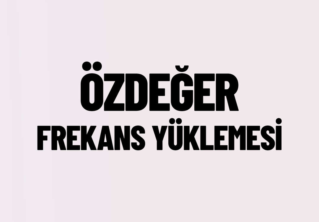 ÖZDEĞER FREKANS YÜKLEMESİ