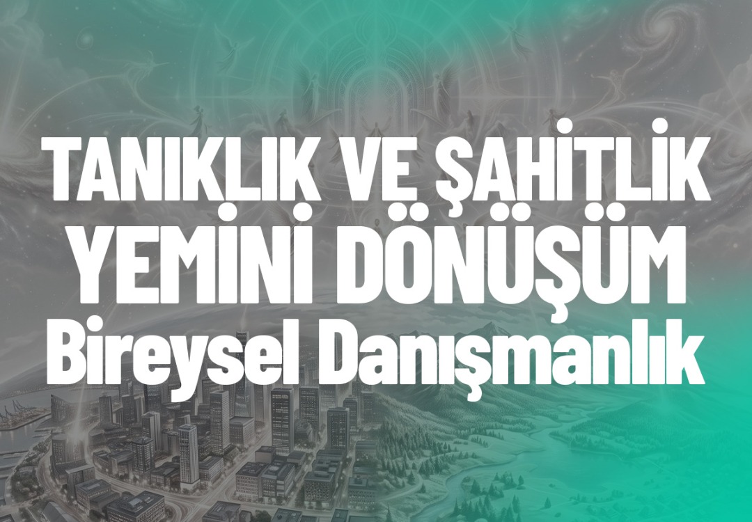 TANIKLIK VE ŞAHİTLİK YEMİNİ | DÖNÜŞÜM BİREYSEL ONLİNE DANIŞMANLIK