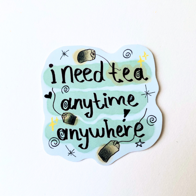 I need tea anytime, anywhere - Sticker