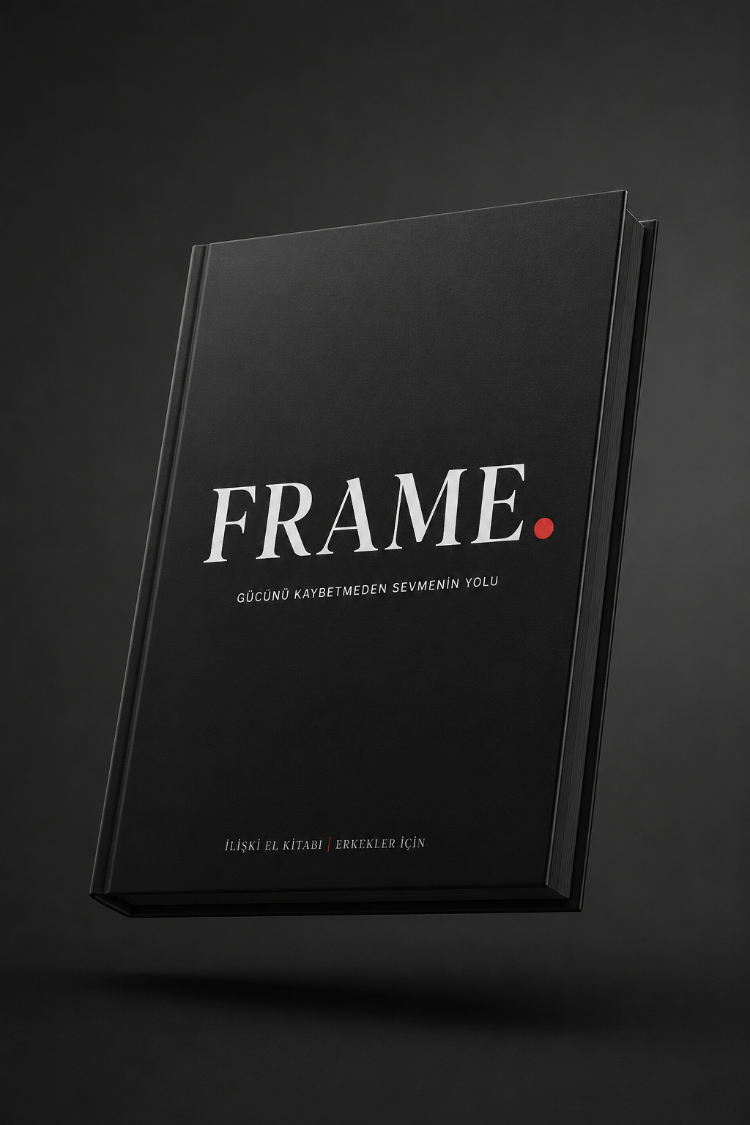 FRAME — Erkekler İçin İlişki El Kitabı | Gücünü Kaybetmeden Sevmenin Yolu