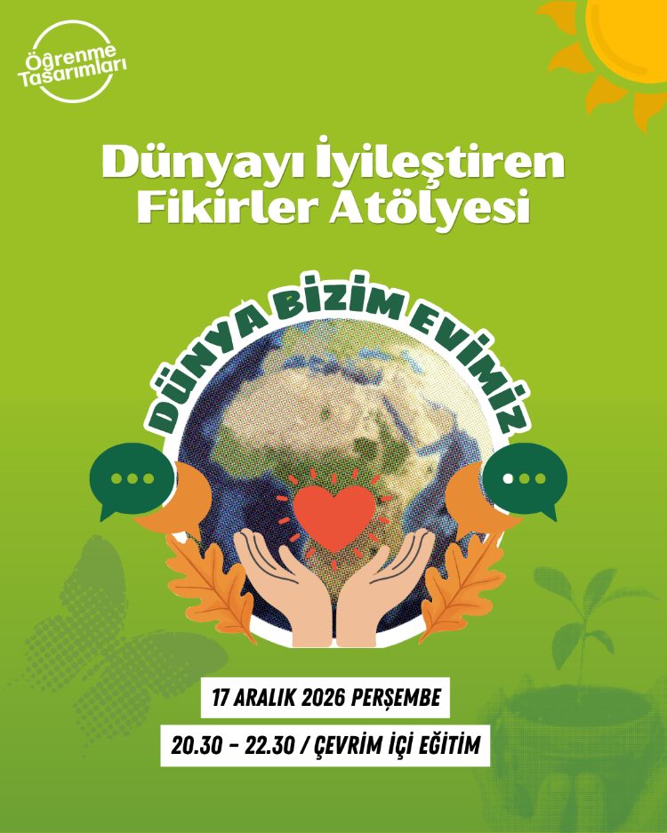 Dünya Bizim Evimiz! – Dünyayı İyileştiren Fikirler Atölyesi