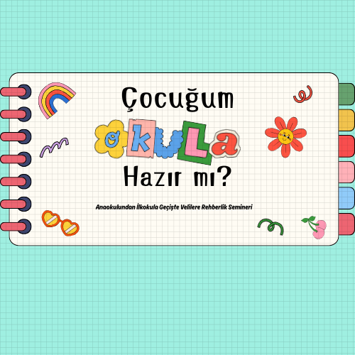 ÇOCUĞUM OKULA HAZIR MI? (ANAOKULU SEMİNERİ)