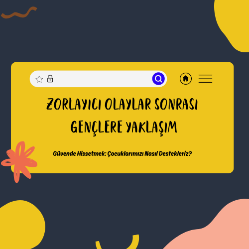 ZORLAYICI OLAYLAR SONRASI GENÇLERE YAKLAŞIM - ORTAOKUL-LİSE