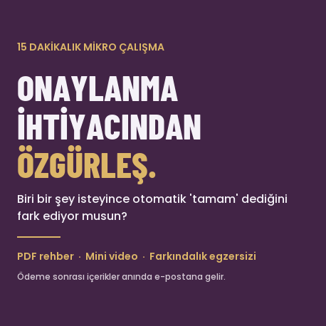 Onay Bağımlılığı – Mini Dönüşüm Çalışması (PDF + Video)
