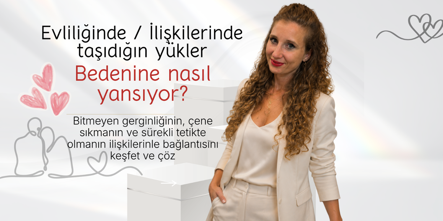 EVLİLİĞİNDEKİ / İLİŞLİLERİNDEKİ YÜKLER BEDENİNE NASIL YANSIYOR? 