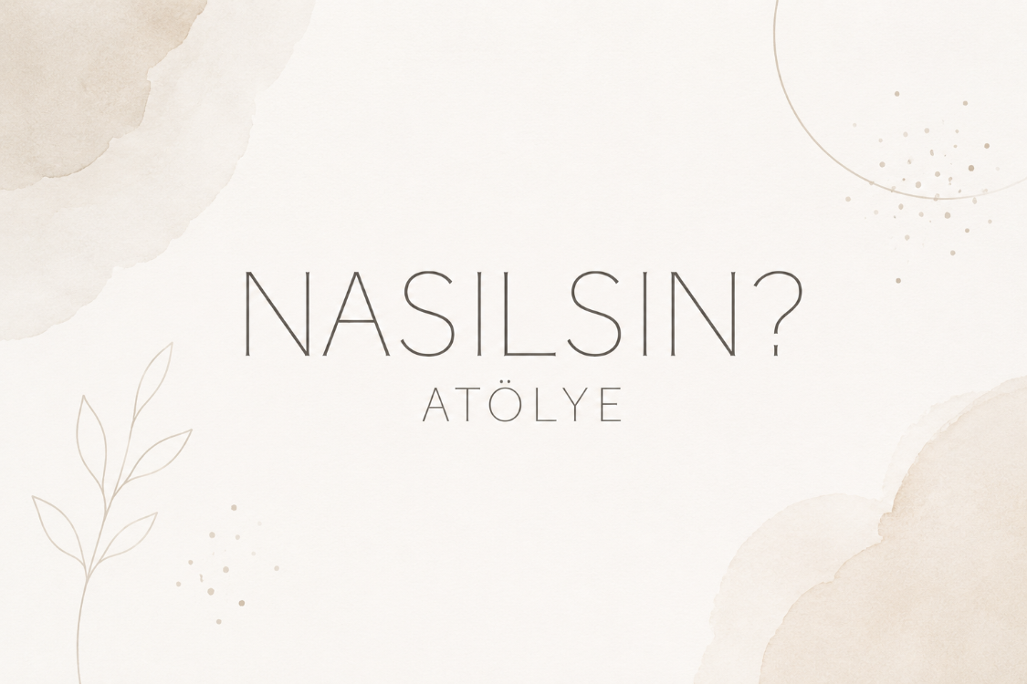 NASILSIN? ATÖLYE