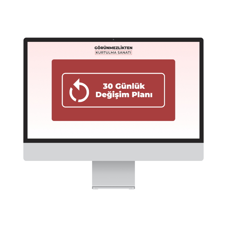 30 Günlük Değişim Planı (+Görünmezlikten Kurtulma Sanatı)