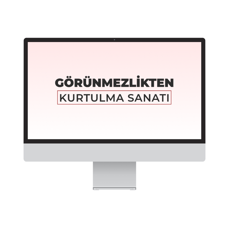 Görünmezlikten Kurtulma Sanatı (Video Eğitim)