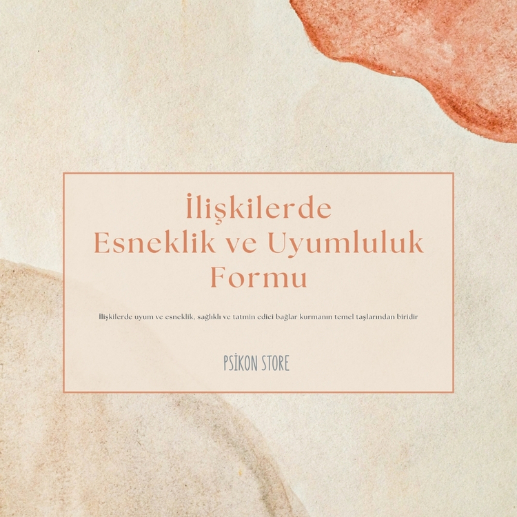 İLİŞKİLERDE ESNEKLİK VE UYUMLULUK FORMU (DİJİTAL BELGE)