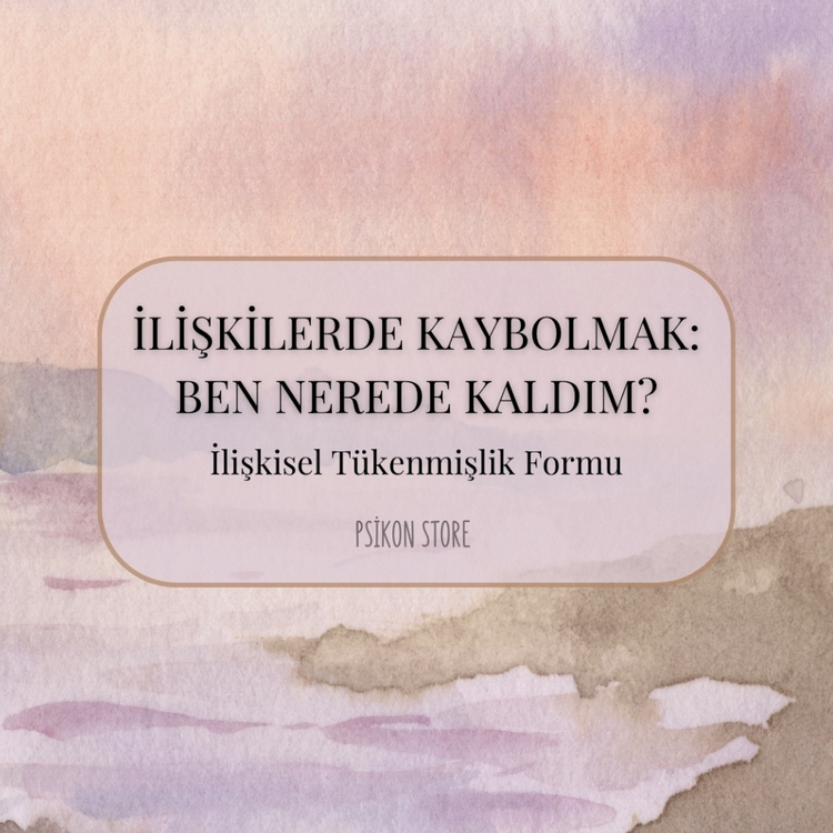 İLİŞKİLERDE KAYBOLMAK (DİJİTAL BELGE)