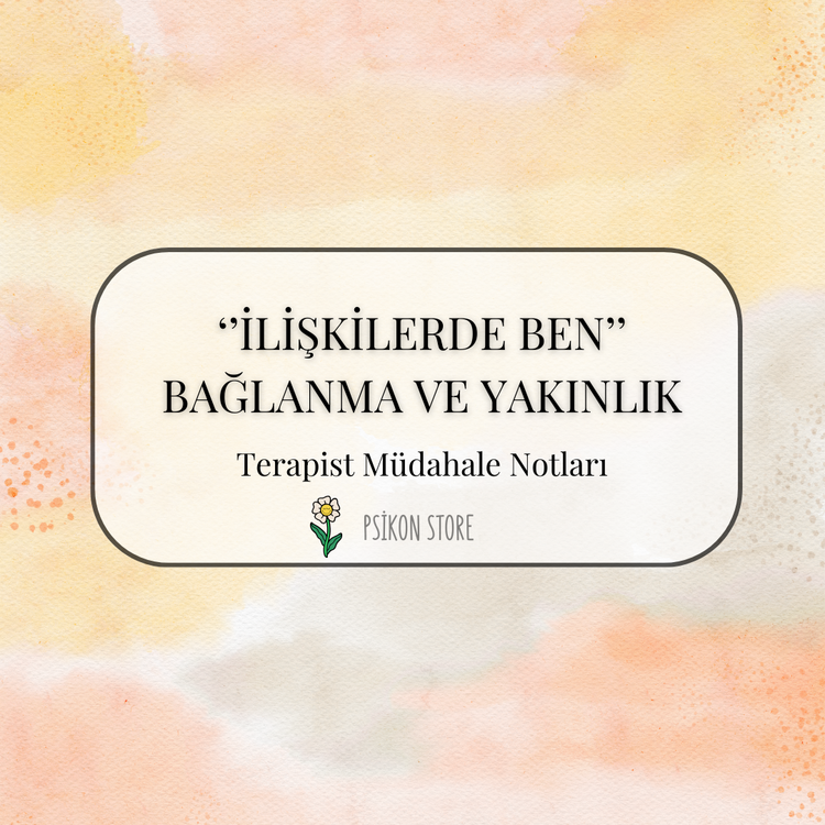 İLİŞKİLERDE BEN - TERAPİST MÜDAHALE NOTLARI (DİJİTAL BELGE)