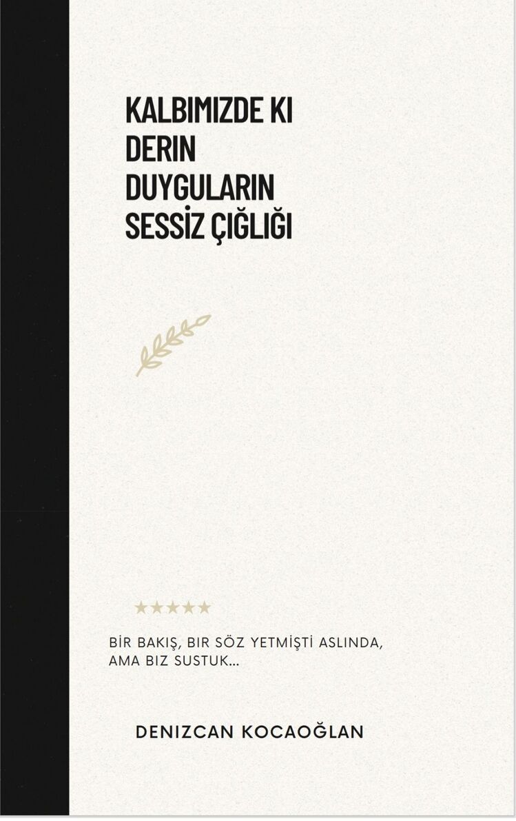 Kalbimizde Ki Derin Duyguların Sessiz Çığlığı
Denizcan Kocaoğlan