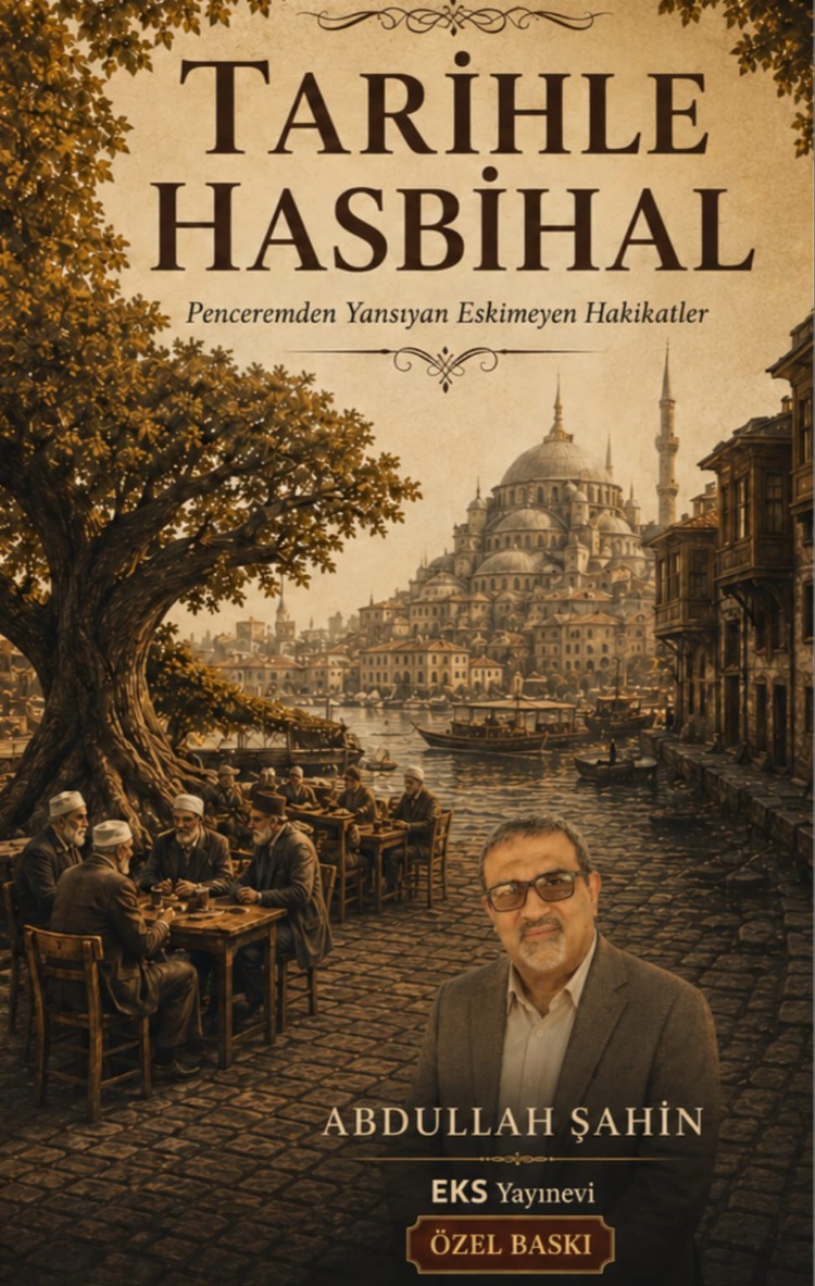 Tarihle Hasbihal  /  Penceremden Yansıyan Eskimeyen Hakikatler
