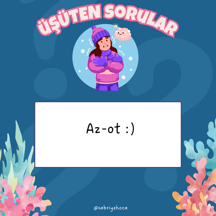 KAFANI KULLAN/ÜŞÜTEN SORULAR