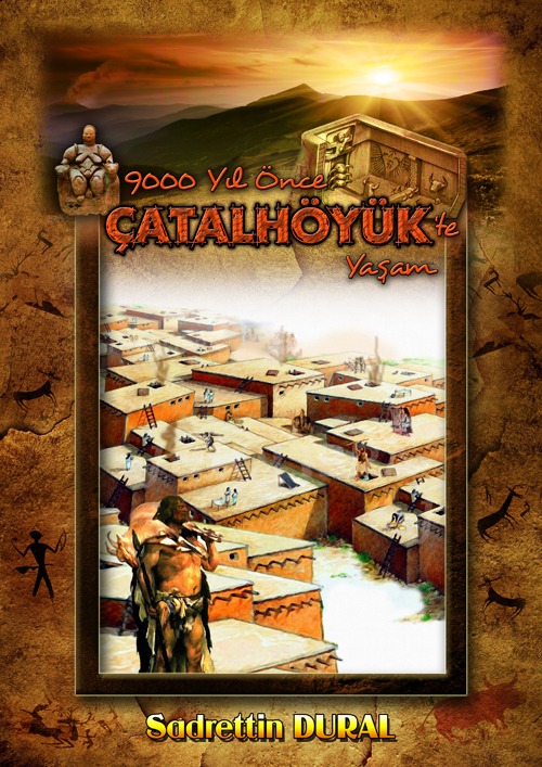 Çatalhöyük’te 9000 Yıl Önceki Yaşam.