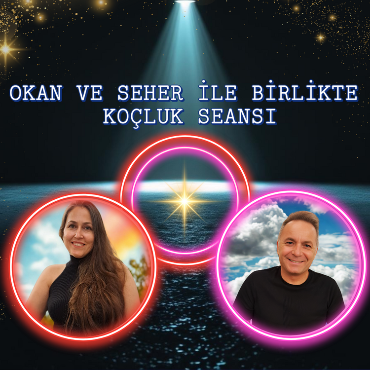 OKAN VE SEHER İLE BİRLİKTE KOÇLUK SEANSI 4 HAFTA
