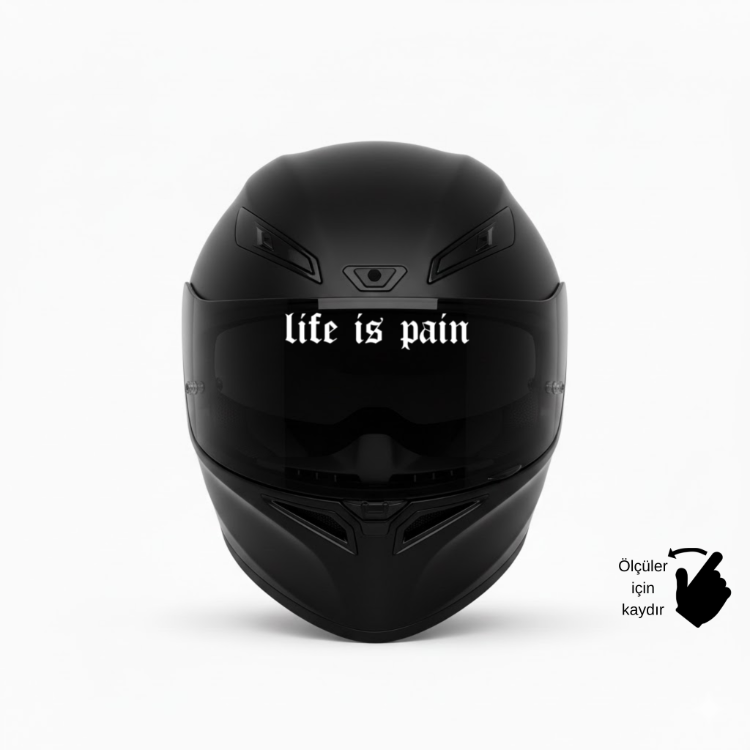 LIFE IS PAIN "hayat acıdır" Vizör Sticker