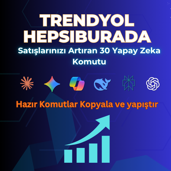 Trendyol ve Hepsiburada Satışlarınızı Artıran 30 Yapay Zeka Komutu