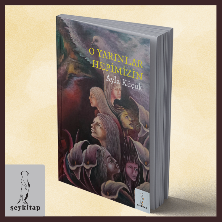 O YARINLAR HEPİMİZİN- AYLA KÜÇÜK (ŞİİR)