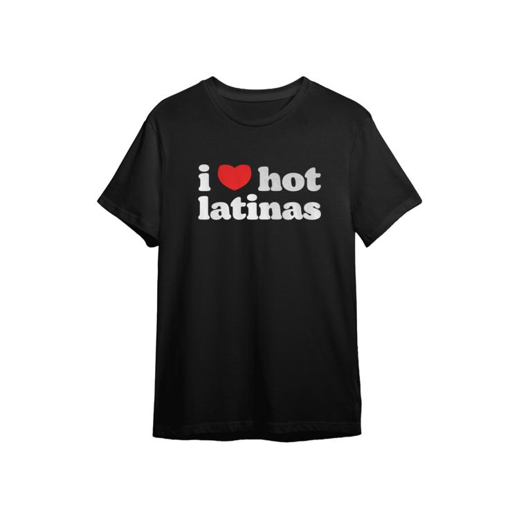 I LOVE HOT LATINAS tee