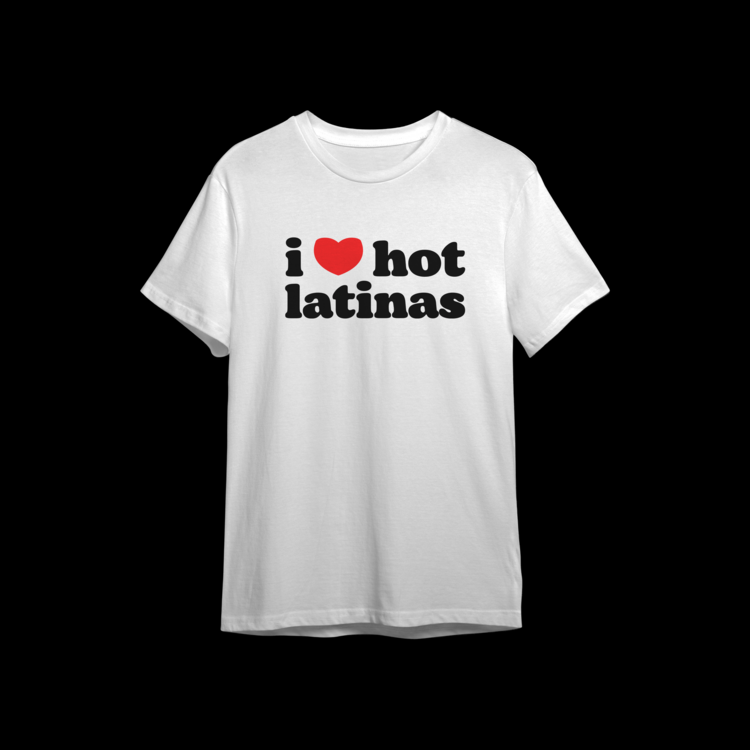 I LOVE HOT LATINAS tee