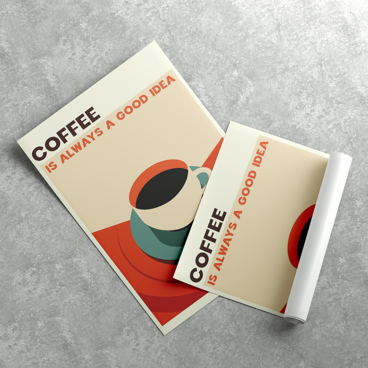 Coffee is Always a Good Idea Poster