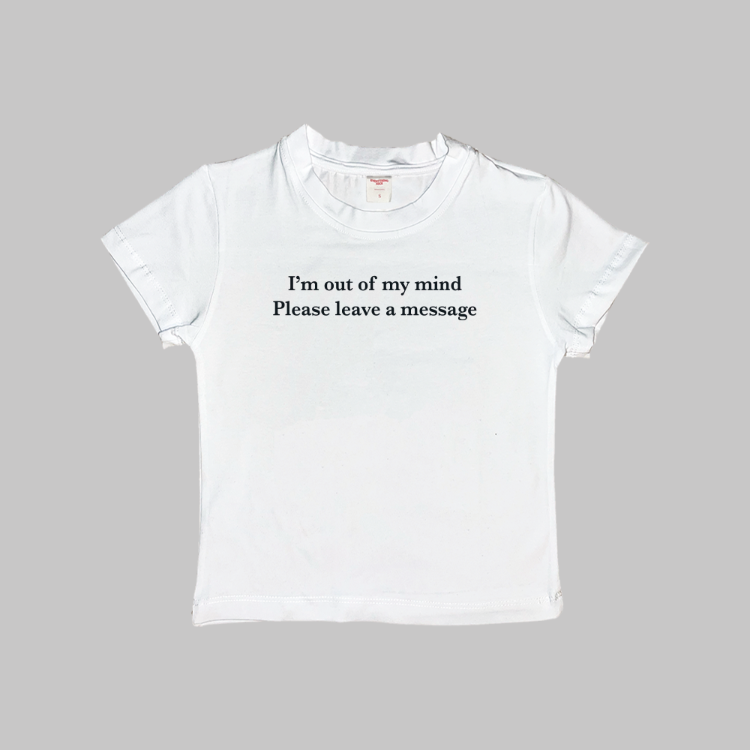 I'm Out Of My Mind Please Leave A Message Baby Tee