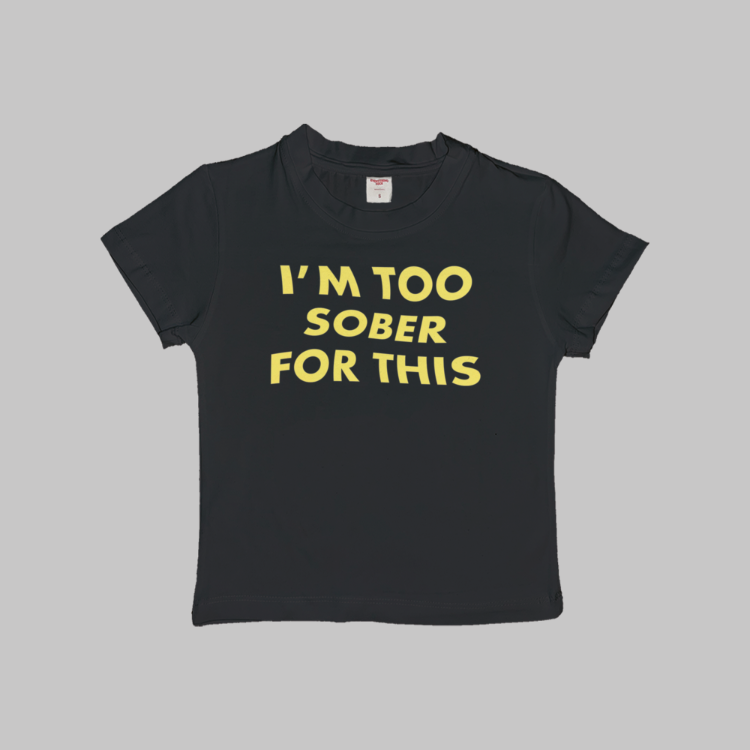 Too Sober For This Baby Tee