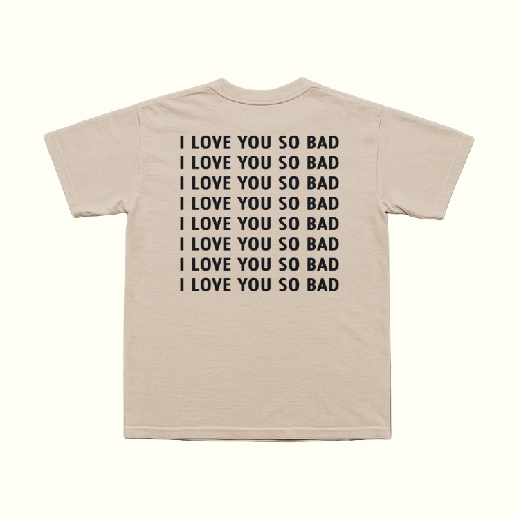 I Love You So Bad T-Shirt