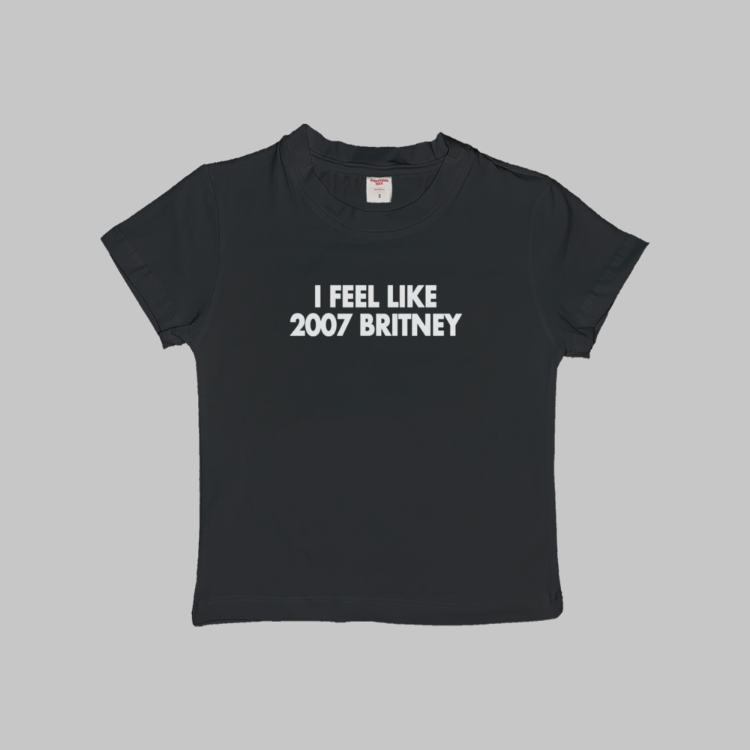 I Feel Like 2007 Britney Baby Tee