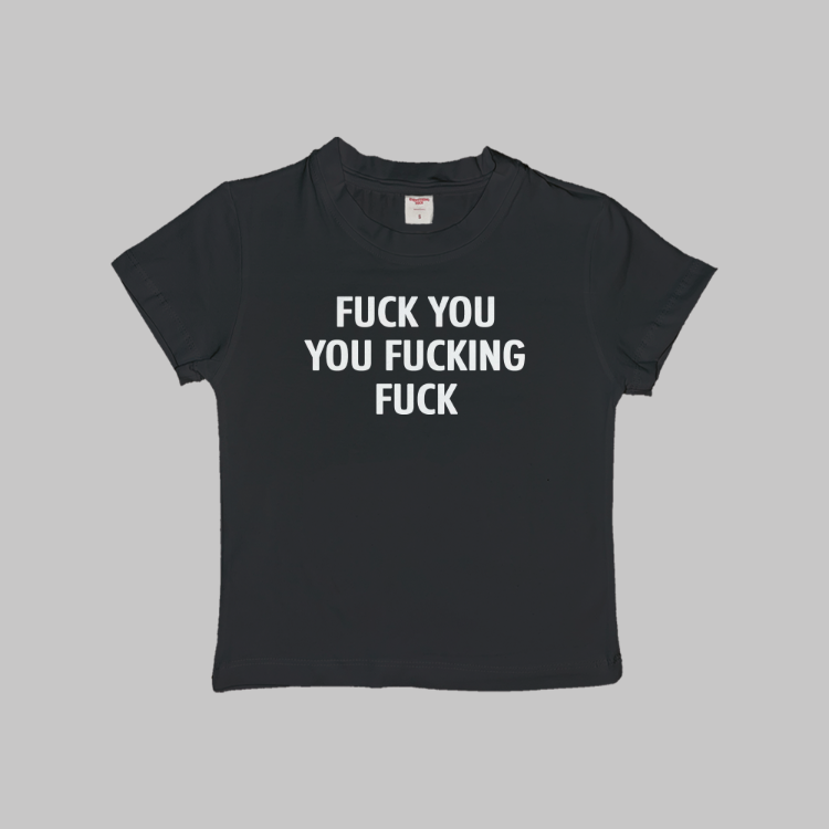 Fuck You You Fucking Fuck Baby Tee