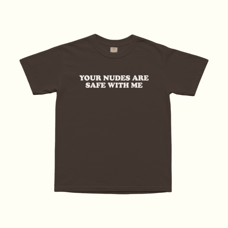 Your Nudes Are Safe With Me T-Shirt