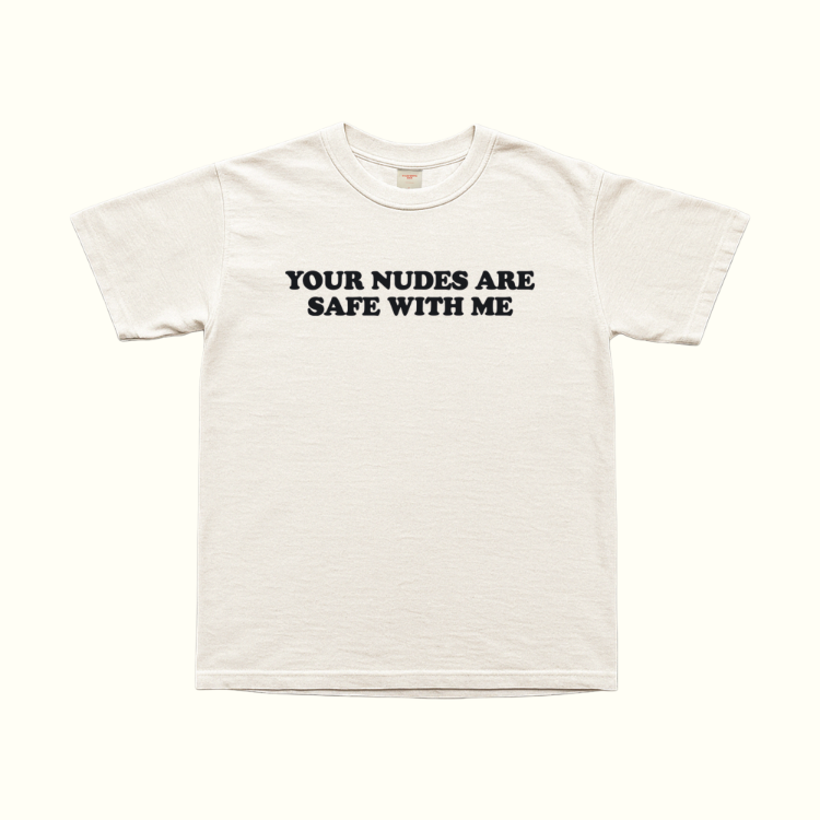 Your Nudes Are Safe With Me T-Shirt