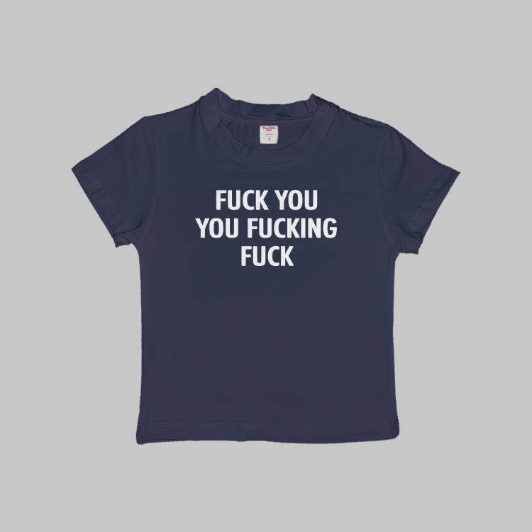 Fuck You You Fucking Fuck Baby Tee