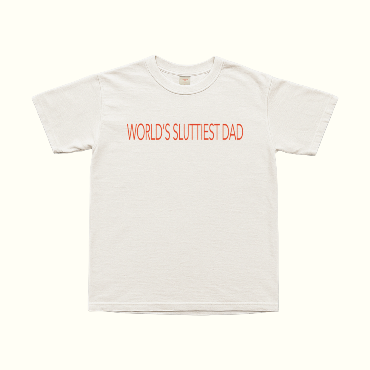World's Sluttiest Dad T-Shirt
