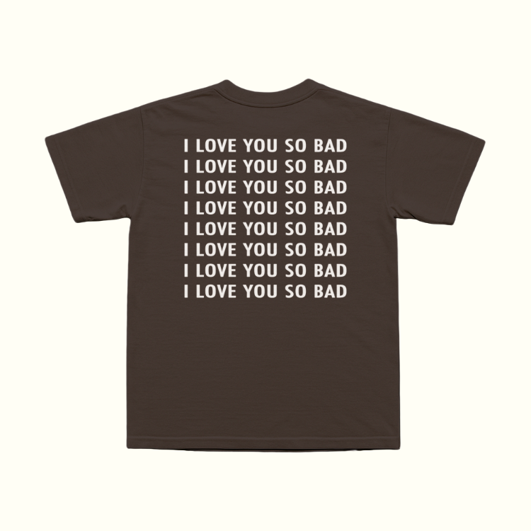 I Love You So Bad T-Shirt