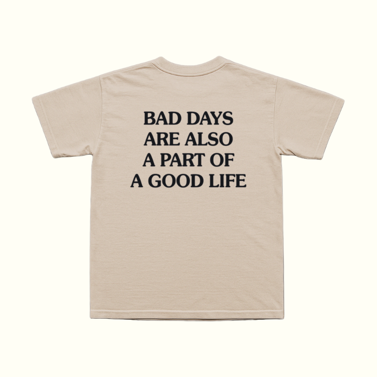Bad Days Are Also A Part Of A Good Life T-Shirt