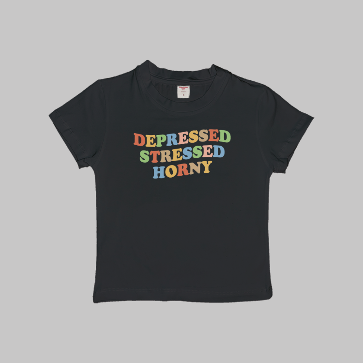 Depressed Stressed Horny Baby Tee