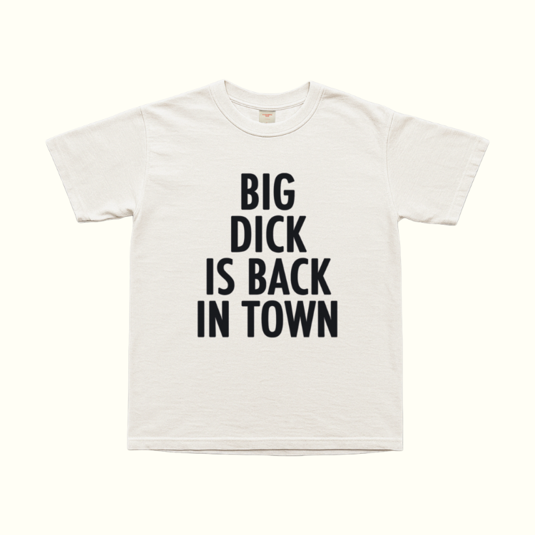 Big Dick Is Back In Town T-Shirt