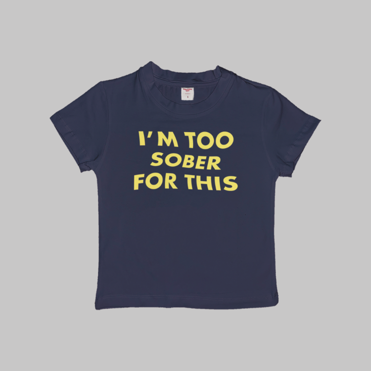 Too Sober For This Baby Tee