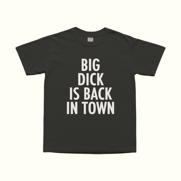 Big Dick Is Back In Town T-Shirt
