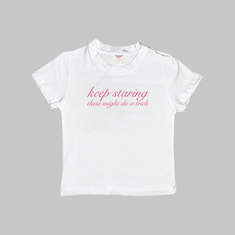 Keep Staring These Might Do A Trick Baby Tee