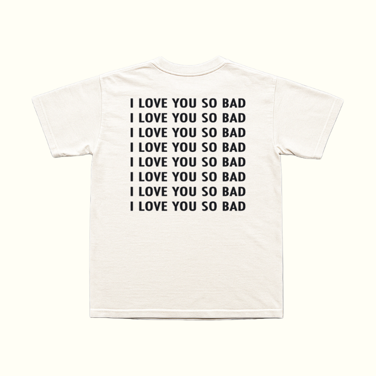 I Love You So Bad T-Shirt