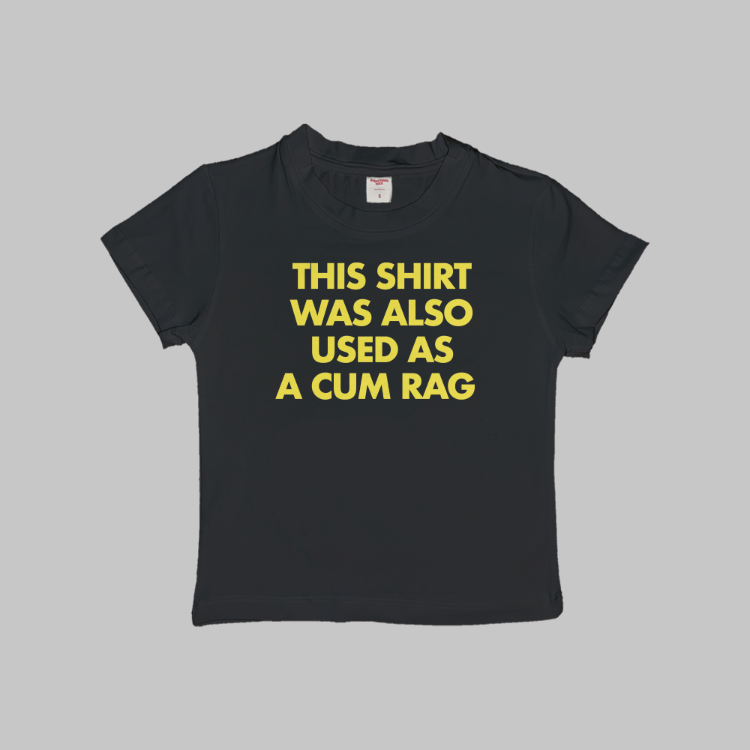 Also Used As A Cum Rag Baby Tee