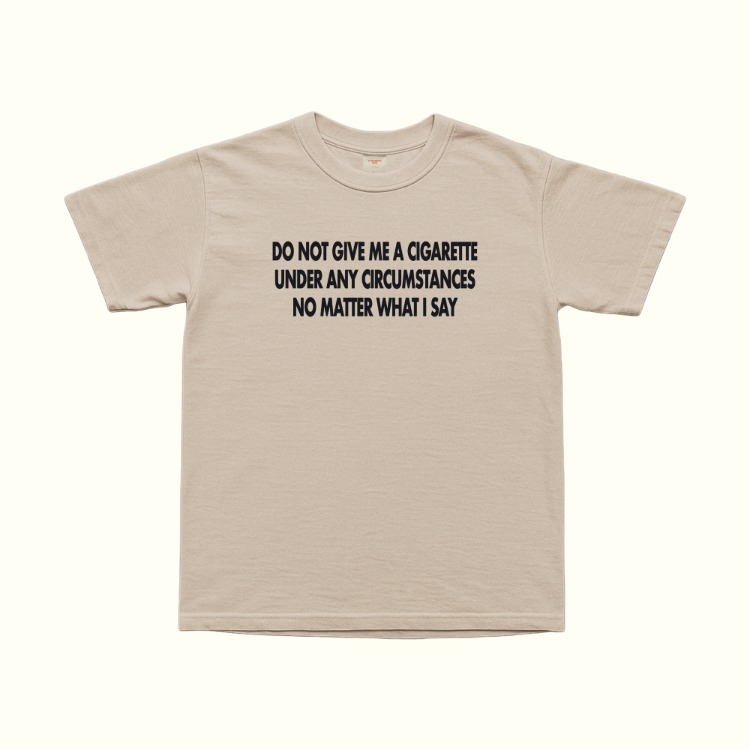 Do Not Give Me A Cigarette Under Any Circumstances T-Shirt