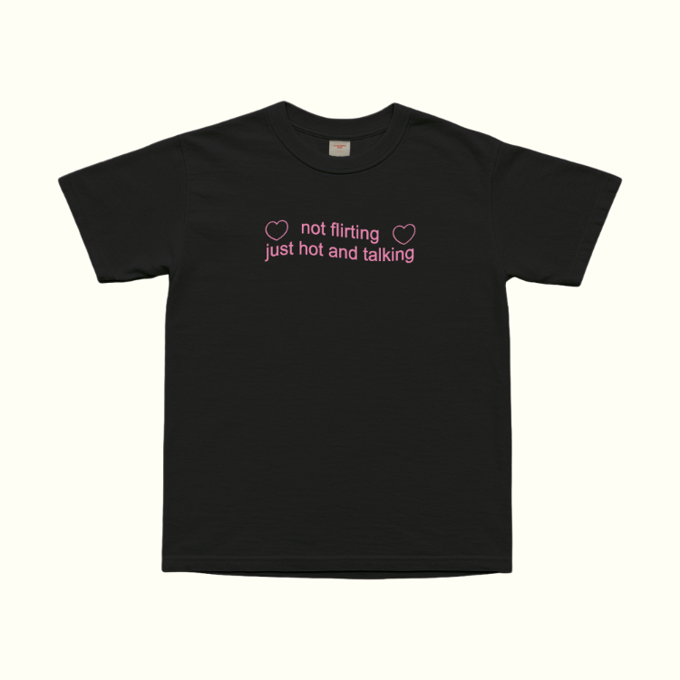 Not Flirting Just Hot And Talking T-Shirt