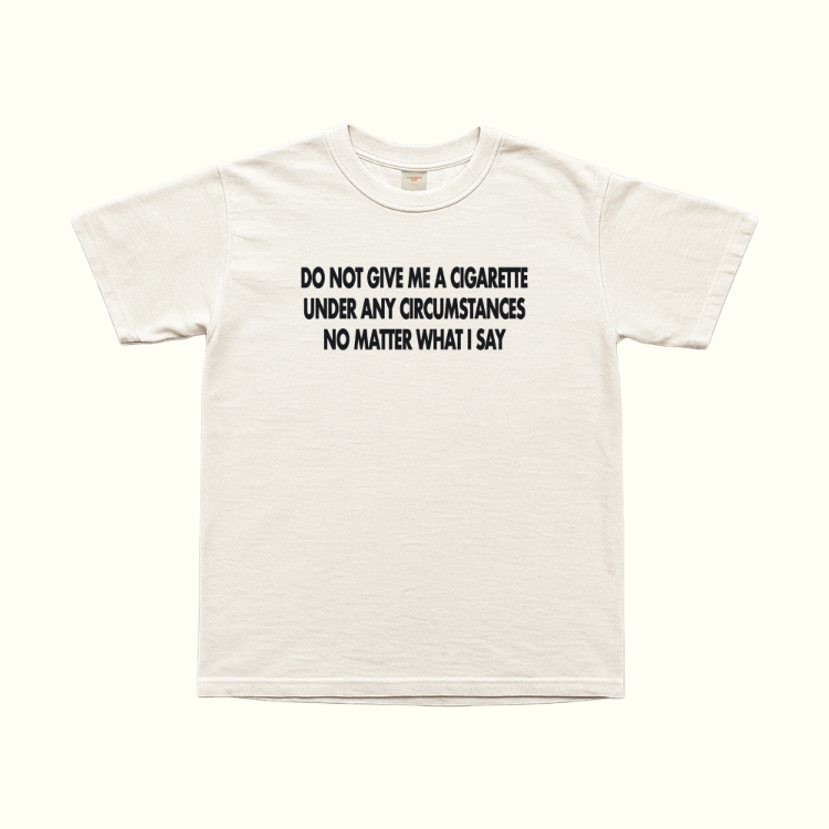 Do Not Give Me A Cigarette Under Any Circumstances T-Shirt